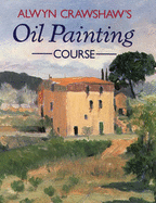 Alwyn Crawshaw's Oil Painting Course
