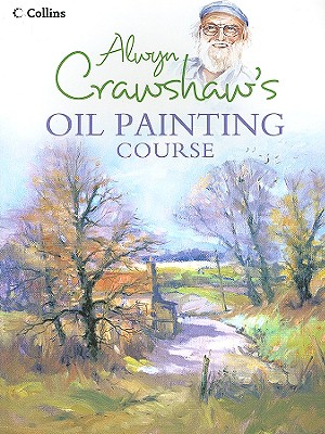 Alwyn Crawshaw's Oil Painting Course - Crawshaw, Alwyn