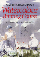 Alwyn Crawshaw's Watercolour Painting Course: A Step-by-step Guide to Success