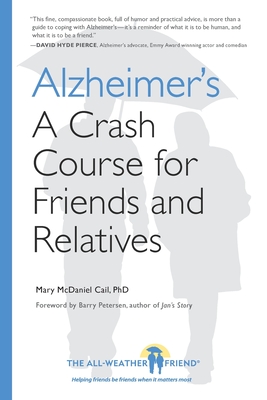 Alzheimer's: A Crash Course for Friends and Relatives - Cail, Mary McDaniel, and Petersen, Barry (Foreword by)