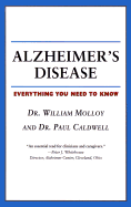 Alzheimer's Disease: Everything You Need to Know - Caldwell, Paul, Dr., M.D., and Molloy, William, Dr., M.D.