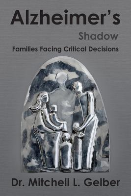 Alzheimer's Shadow: Families Facing Critical Decisions - Gelber, Mitchell L