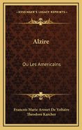 Alzire: Ou Les Americains: Tragedie (1876)