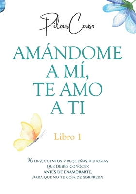 Amndome a M?, Te Amo a Ti: Libro 1 - Couso Fernndez, Pilar