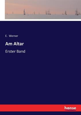 Am Altar: Erster Band - Werner, E