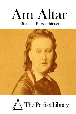 Am Altar - The Perfect Library (Editor), and Burstenbinder, Elisabeth