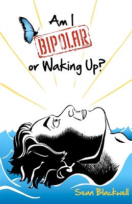 Am I Bipolar or Waking Up? - Blackwell, Sean, MD