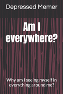 Am I everywhere?: Why am I seeing myself in everything around me?