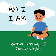 Am I I Am: Spiritual Teachings of Joachim Wippich