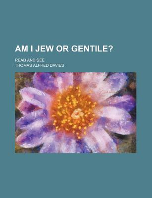 Am I Jew or Gentile?; Read and See - Davies, Thomas Alfred