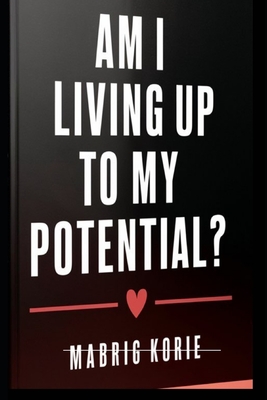 Am I Living Up to My Potential? - Korie, Mabrig