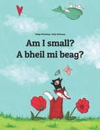 Am I small? A bheil mi beag?: Children's Picture Book English-Scottish Gaelic (Bilingual Edition/Dual Language)