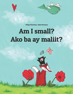 Am I small? Ako ba ay maliit?: Children's Picture Book English-Tagalog (Bilingual Edition)