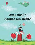 Am I small? Apakah aku kecil?: Children's Picture Book English-Indonesian (Bilingual Edition)