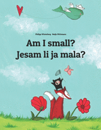 Am I small? Jesam li ja mala?: Children's Picture Book English-Croatian (Bilingual Edition)