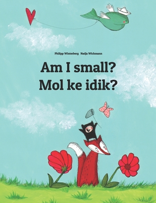 Am I small? Mol ke idik?: Children's Picture Book English-Marshallese (Dual Language/Bilingual Edition) - Hamer, Sandra (Translated by), and Hamer, David (Translated by)