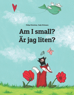 Am I small? ?r jag liten?: Children's Picture Book English-Swedish (Bilingual Edition)