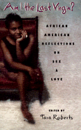 Am I the Last Virgin?: Ten African American Reflections on Sex and Love