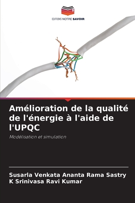 Am?lioration de la qualit? de l'?nergie ? l'aide de l'UPQC - Sastry, Susarla Venkata Ananta Rama, and Ravi Kumar, K Srinivasa