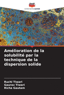 Am?lioration de la solubilit? par la technique de la dispersion solide