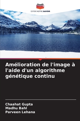Am?lioration de l'image ? l'aide d'un algorithme g?n?tique continu - Gupta, Chaahat, and Bahl, Madhu, and Lehana, Parveen