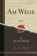 Am Wege: Roman (Classic Reprint)