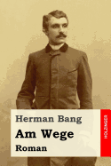 Am Wege: Roman