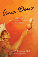 Ama-Deus: Heilen mit der heiligen Energie des Universums