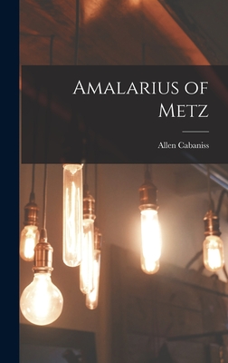 Amalarius of Metz - Cabaniss, Allen 1911-1997