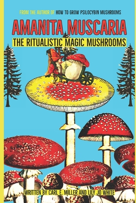 Amanita muscaria: The Ritualistic Magic Mushrooms - White, Lily Jo, and Miller, Carl E