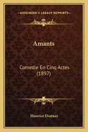 Amants: Comedie En Cinq Actes (1897)