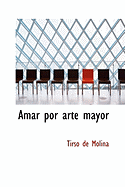 Amar Por Arte Mayor - Molina, Tirso De