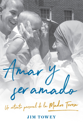 Amar Y Ser Amado. Un Retrato Personal de la Madre Teresa / To Love and Be Loved - Towey, Jim