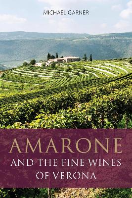 Amarone and the fine wines of Verona - Garner, Michael