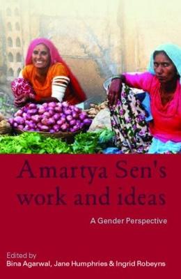 Amartya Sen's Work and Ideas: A Gender Perspective - Agarwal, Bina (Editor), and Humphries, Jane (Editor), and Robeyns, Ingrid, Professor (Editor)