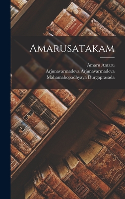 Amarusatakam - Amaru, Amaru, and Arjunavarmadeva, Arjunavarmadeva, and Durgaprasada, Mahamahopadhyaya