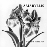 Amaryllis: A Photographic Study of a Flower - A Memory of Life