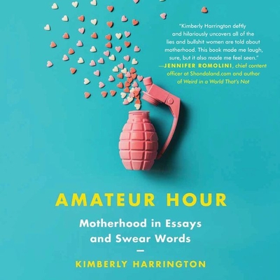 Amateur Hour: Motherhood in Essays and Swear Words - Harrington, Kimberly, and Zackman, Gabra (Read by)