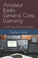 Amateur Radio General Class Licensing: For 2019 Through 2023 License Examinations