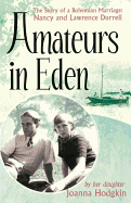 Amateurs In Eden: The Story of a Bohemian Marriage: Nancy and Lawrence Durrell