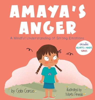 Amaya's Anger: A Mindful Understanding of Strong Emotions - Garcia, Gabi
