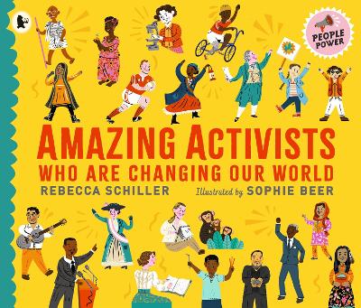 Amazing Activists Who Are Changing Our World: People Power series - Schiller, Rebecca