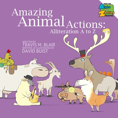 Amazing Animal Actions: Alliteration A to Z - Blair, Travis M, and Waeschle, Amy (Editor)