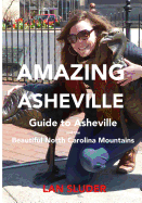 Amazing Asheville: Your Guide to Asheville and the Beautiful North Carolina Mountains