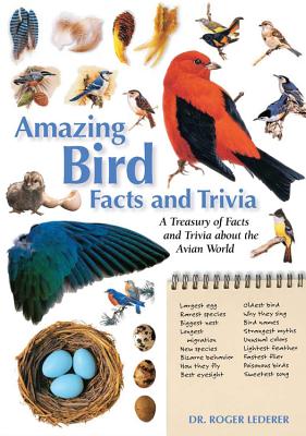 Amazing Bird Facts and Trivia: A Treasury of Facts and Trivia about the Avian World - Lederer, Roger