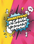 Amazing Blank Comic Book: Draw Your Own Comics With Unique 10 Different Blank Templates Panel Layouts 120 Pages Boys, Girls, Kids, Teens Can Express Creativity in This Large 8.5"x11" Sketch Notebook