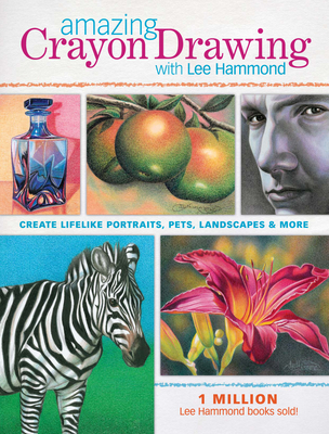 Amazing Crayon Drawing with Lee Hammond: Create Lifelike Portraits, Pets, Landscapes and More - Hammond, Lee