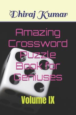 Amazing Crossword Puzzle Book for Geniuses: Volume IX - Kumar, Dhiraj