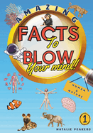 Amazing Facts to Blow Your Mind Human & Nature: Interesting Facts For Curious Kids, Teens and Adults