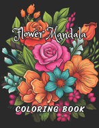 Amazing Flower Mandala Coloring Book: 50+ Unique Geometric Pattern Flower Mandala Adult Coloring Book with Fun, Easy, and Relaxing Coloring Pages